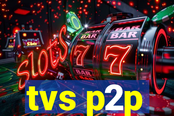 tvs p2p